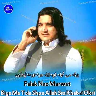 Biga Me Tola Shpa Allah Sra Khabri Okri - Falak Naz Marwat