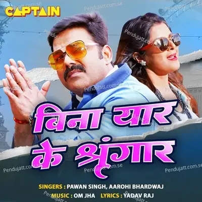 Bina Yaar Ke Shringaar - Pawan Singh album cover 