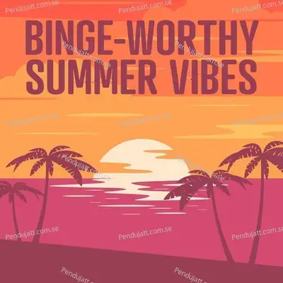 Binge Worthy Summer Vibes - Summer Hits cover album