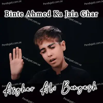 Binte Ahmed Ka Jala Ghar - Asghar Ali Bangash album cover 