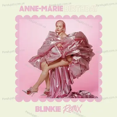 Birthday  Blinkie Remix  - Anne-Marie