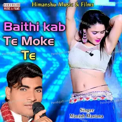 Bithi Kab Te Moke Te - Manish Mastana