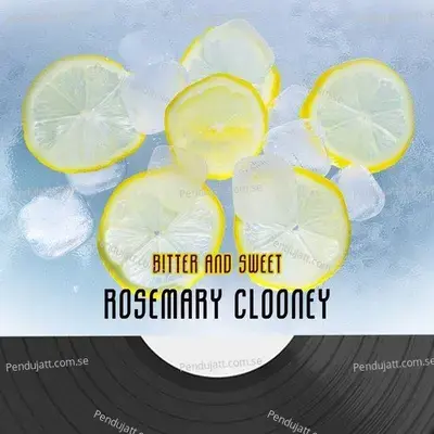Bitter And Sweet - Rosemary Clooney cover album