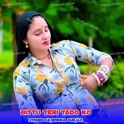 Bittu Teri Yado Ko - Gajendra Gurjar