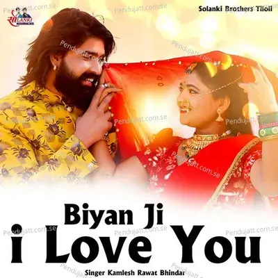 Biyan Ji I Love You - Kamlesh Rawat Bhindar