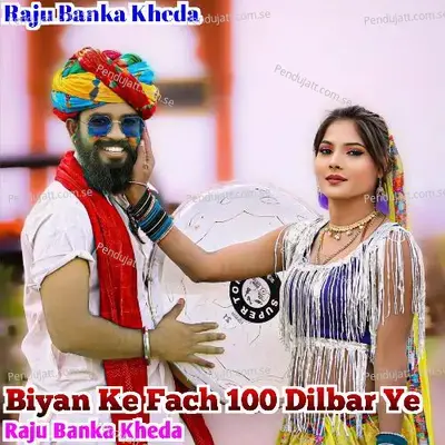Biyan Ke Fach 100 Dilbar Ye - Raju Banka Kheda
