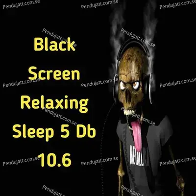Black Screen Relaxing Sleep 5 Db 1 6 - Lakhan Hire album cover 