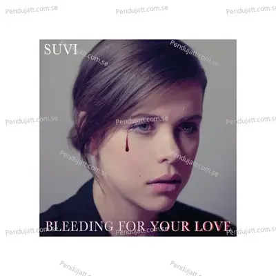 Bleeding For Your Love - SuVi