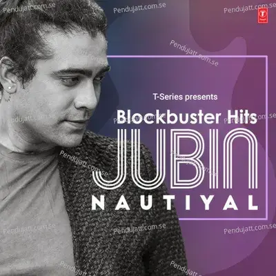 Blockbuster Hits - Jubin Nautiyal - Jubin Nautiyal