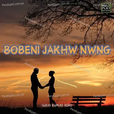 Bobeni Jakhw Nwng - Suraj Kumar Boro album cover 