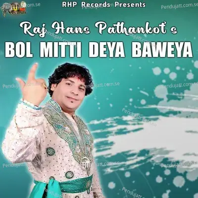 Bol Mitti Deya Baweya - Raj Hans Pathankot album cover 