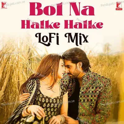 Bol Na Halke Halke - Lofi Mix - Shankar-Ehsaan-Loy