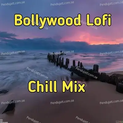 Bollywood Lofi  Chill Mix - Lakhan Hire cover album