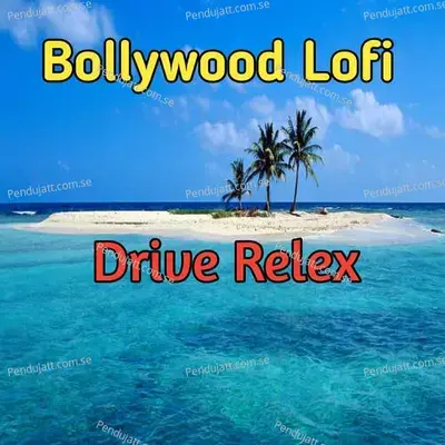 Bollywood Lofi  Drive Relex - Lakhan Hire cover album