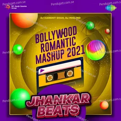 Bollywood Romantic Mashup 2021 - Jhankar Beats - DJ Harshit Shah album cover 