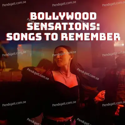 Bollywood Sensations: Songs To Remember - Various Artists cover album
