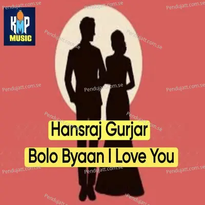 Bolo Byaan I Love You - Hansraj Gurjar album cover 