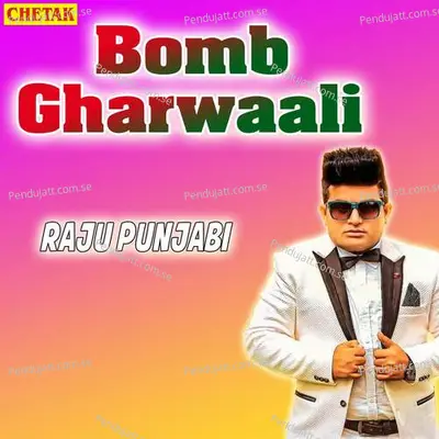 Bomb Gharwaali - Raju Punjabi album cover 