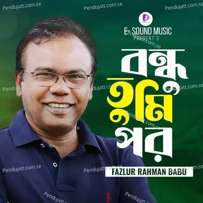 Bondhu Tumi Por - Fazlur Rahman Babu album cover 