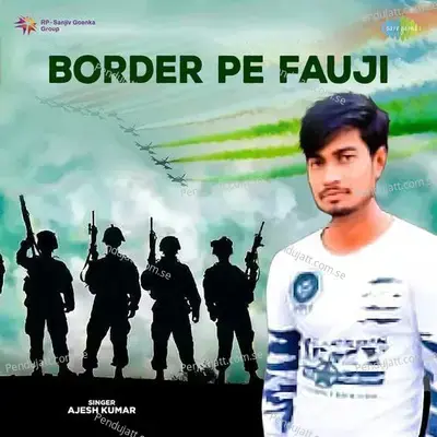 Border Pe Fauji - Ajesh Kumar album cover 
