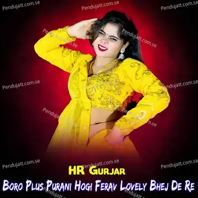 Boro Plus Purani Hogi Ferav Lovely Bhej De Re - hr gurjar album cover 