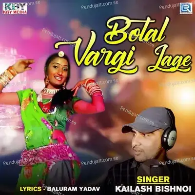 Botal Vargi Lage - Kailash Bishnoi album cover 