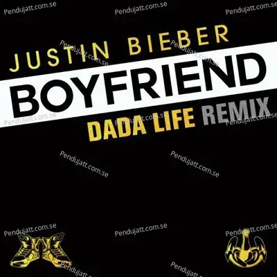 Boyfriend  Dada Life Remix  - Justin Bieber