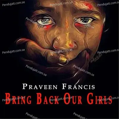 Bring Back Our Girls - Praveen Francis album cover 