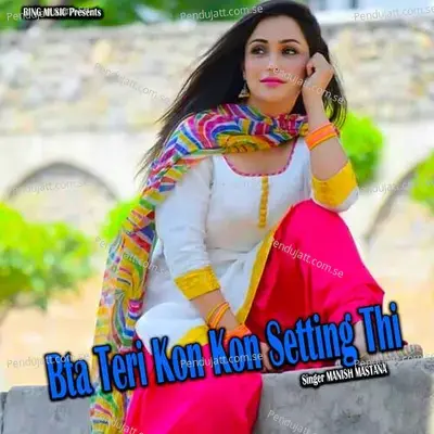 Bta Teri Kon Kon Setting Thi - Manish Mastana album cover 