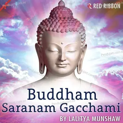 Buddham Saranam Gacchami - Lalitya Munshaw