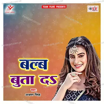 Bulb Buta Da - Akshara Singh