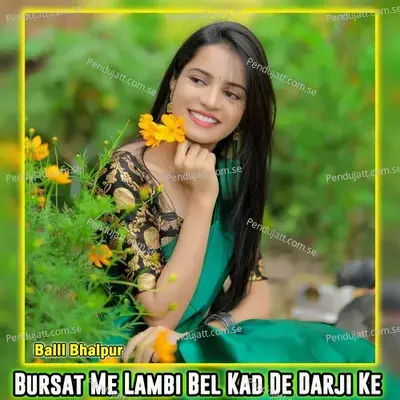 Bursat Me Lambi Bel Kad De Darji Ke - Balli Bhalpur album cover 