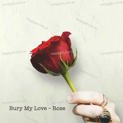 Bury My Love - Rose album cover 