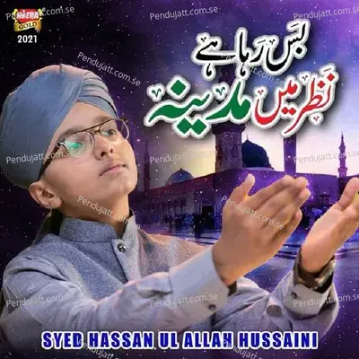 Bus Raha Hai Nazar Mai Madina - Syed Hassan Ullah Hussaini album cover 