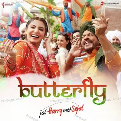 Butterfly  From  Jab Harry Met Sejal   - Pritam