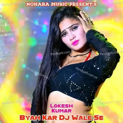 Byah Kar Dj Wale Se - Bharat Kasana