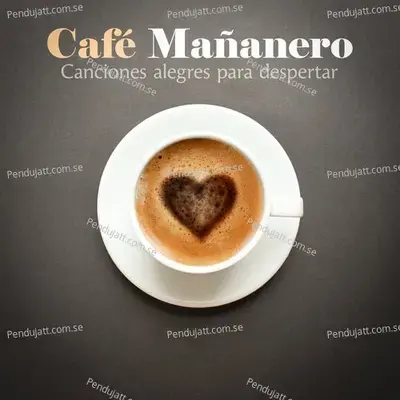 Café Mañanero - Canciones Alegres Para Despertar - Various Artists cover album