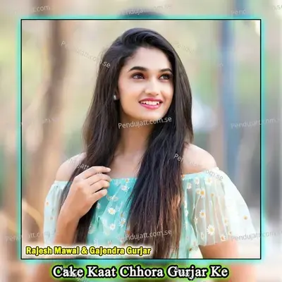Cake Kaat Chhora Gurjar Ke - Rajesh Mawai album cover 