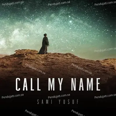 Call My Name - Sami Yusuf