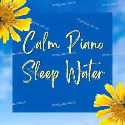 Calm Piano Sleep Water - Lakhan Hire album cover 