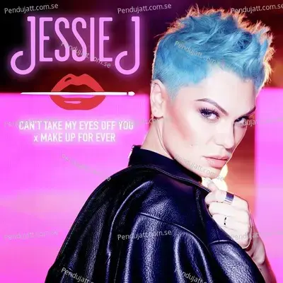 Can  039 T Take My Eyes Off You X Make Up For Ever mp3 song