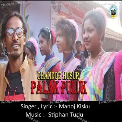 Candoe Hasur Palak Puluk - Manoj Kisku
