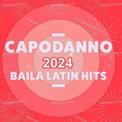 Capodanno 2024  Baila! Latin Hits - Various Artists cover album