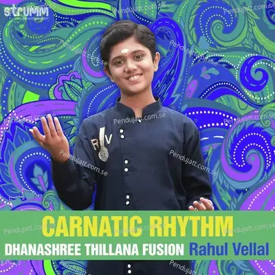 Carnatic Rhythm - Dhanashree Thillana Fusion - Rahul Vellal