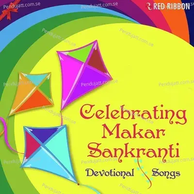 Celebrating Makar Sankranti - Devotional Songs - Lalitya Munshaw cover album