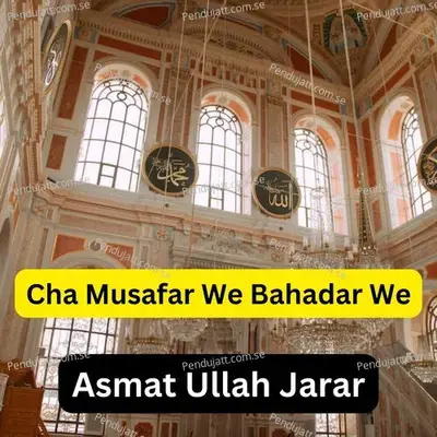 Cha Musafar We Bahadar We - ASMAT ULLAH JARAR album cover 