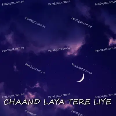 Chaand Laya Tere Liye - Various Artists