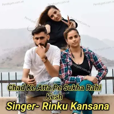 Chad Ke Atta Pe Sukha Rahi Kesh - Rinku kansana album cover 