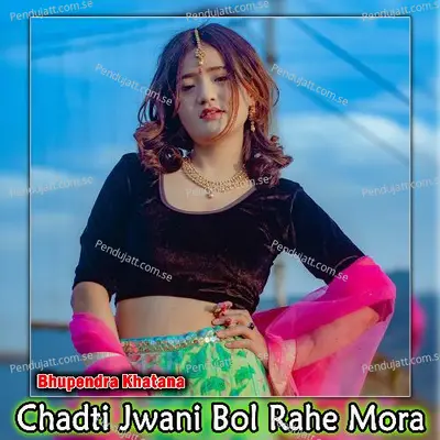 Chadti Jwani Bol Rahe Mora - Bhupendra Khatana album cover 