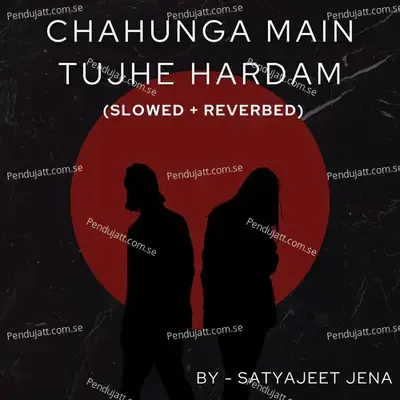 Chahunga Main Tujhe Hardam - Satyajeet Jena album cover 